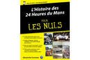 L'Histoire des 24H du Mans Pour les Nuls - First Editions